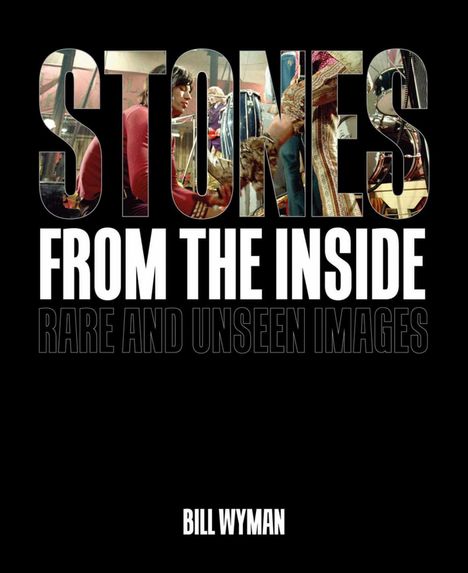 „STONES FROM THE INSIDE: RARE AND UNSEEN IMAGES“ von Bill Wyman in großem, markantem Text. Passt zu Rockmusik.