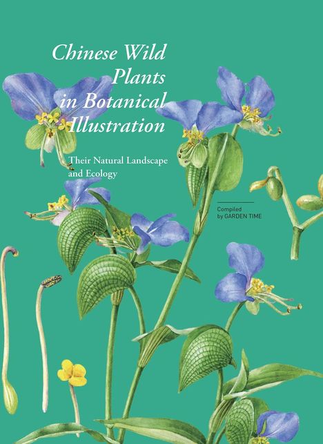 Text: "Chinese Wild Plants in Botanical Illustration. Their Natural Landscape and Ecology. Compiled by GARDEN TIME." Illustriert sind Pflanzen mit blauen Blüten und grünen Blättern.