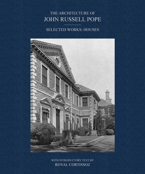 "The Architecture of John Russell Pope: Selected Works: Houses. Mit einleitendem Text von Royal Cortissoz." Ein klassisches Gebäude.