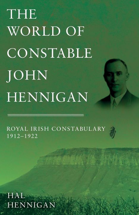 Hal Hennigan: The World of Constable John Hennigan, Royal Irish Constabulary 1912 - 1922, Buch