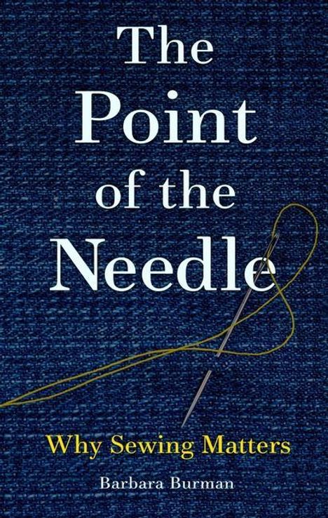 Barbara Burman: The Point of the Needle: Why Sewing Matters, Buch