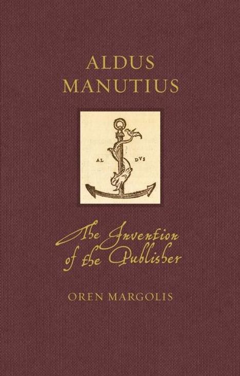 Oren Margolis: Aldus Manutius: The Invention of the Publisher, Buch