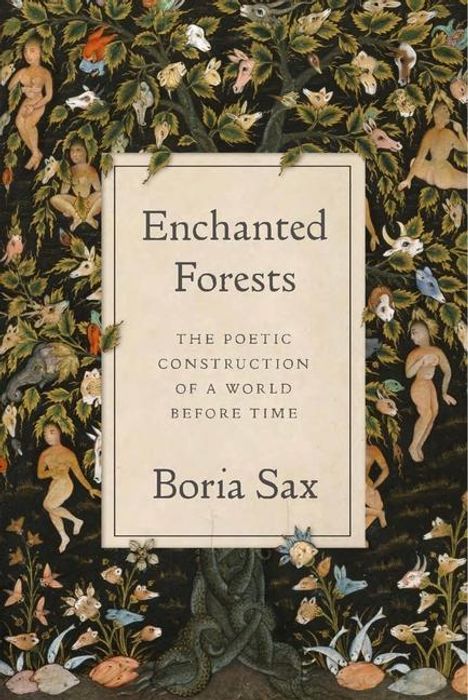 Boria Sax: Enchanted Forests: The Poetic Construction of a World Before Time, Buch
