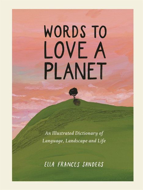 Ella Frances Sanders: Words to Love a Planet, Buch