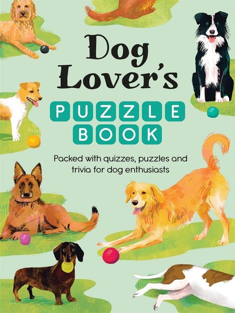 "Dog Lover's Puzzle Book. Packed with quizzes, puzzles and trivia for dog enthusiasts." Illustration von Hunden mit Bällen.