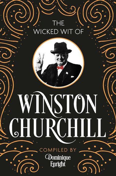 "The Wicked Wit of Winston Churchill" von Dominique Enright. Darunter ein rundes Foto von Churchill mit V-Zeichen. Verzierungen.