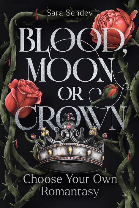 Text: "Blood, Moon, or Crown. Choose Your Own Romantasy." Bild mit Rosen, Dornen und Krone, kunstvoll gestaltet.