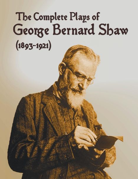 George Bernard Shaw: The Complete Plays of George Bernard Shaw (1893-1921), 34 Complete and Unabridged Plays Including, Buch