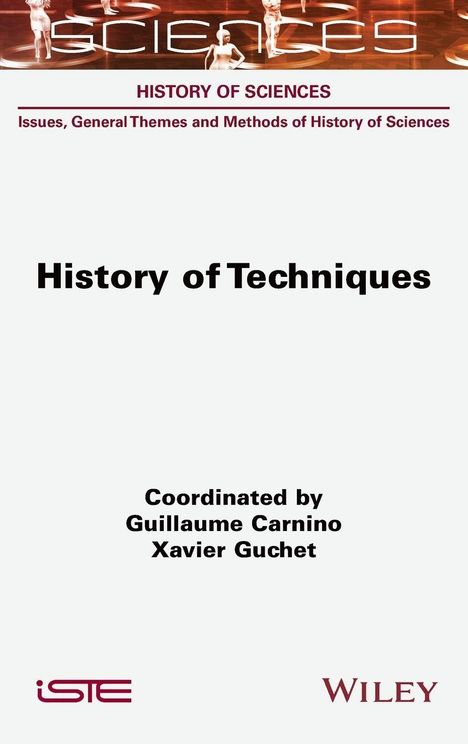 Oben: SCIENCES. Titel: History of Techniques. Koordiniert von Guillaume Carnino und Xavier Guchet. Unten: ISTE und WILEY.
