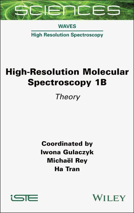 Text: "High-Resolution Molecular Spectroscopy 1B: Theory". Koordiniert von Iwona Gulaczyk, Michaël Rey, Ha Tran. Logo: ISTE, Wiley.