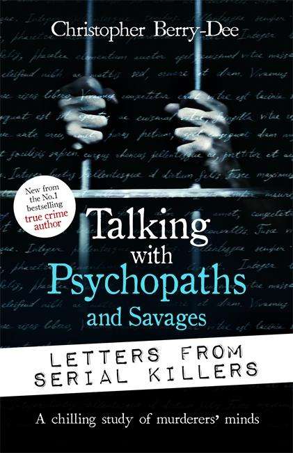 Christopher Berry-Dee: Talking with Psychopaths and Savages: Letters from Serial Killers, Buch