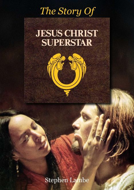 "The Story Of Jesus Christ Superstar." Illustration mit gelbem Emblem. Unten eine Frau berührt einen Mann. Text: Stephen Lambe.