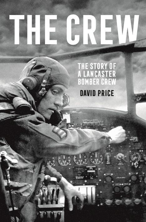 David Price: The Crew: The Story of a Lancaster Bomber Crew, Buch