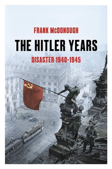 Frank McDonough: The Hitler Years ~ Disaster 1940-1945, Buch