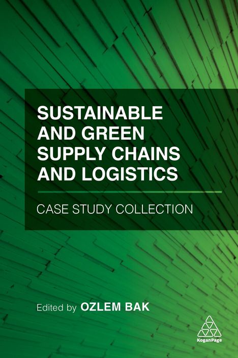 Ozlem Bak: Sustainable and Green Supply Chains and Logistics Case Study Collection, Buch