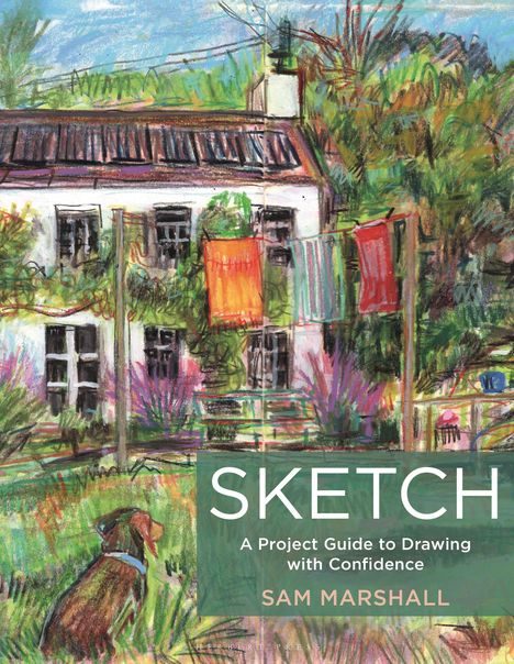 Text: "SKETCH: A Project Guide to Drawing with Confidence, SAM MARSHALL." Illustration: Haus, Hund im Garten, Wäscheleine.