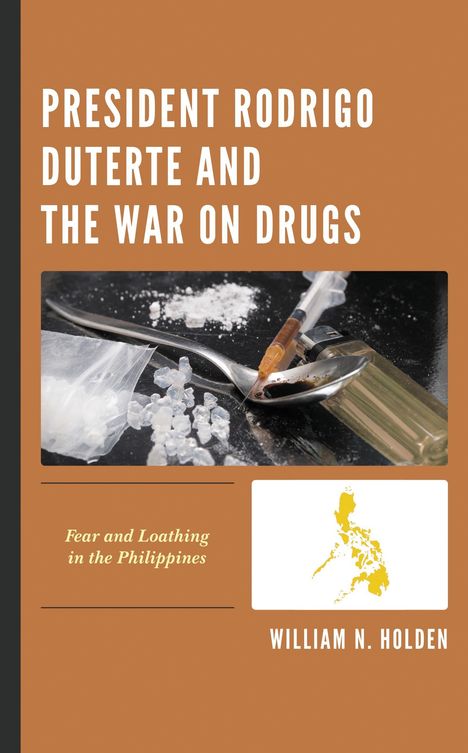 "President Rodrigo Duterte and the War on Drugs" von William N. Holden. Bild: Drogenutensilien, Karte der Philippinen.