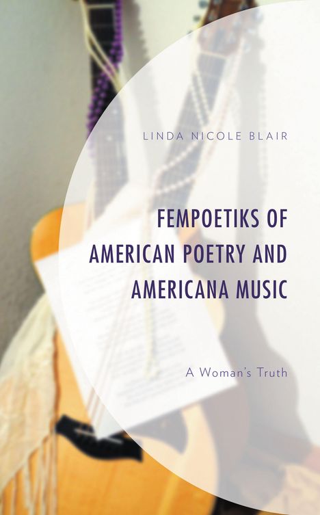 Text: "Linda Nicole Blair. Fempoetiks of American Poetry and Americana Music. A Woman’s Truth." Gitarren im Hintergrund.