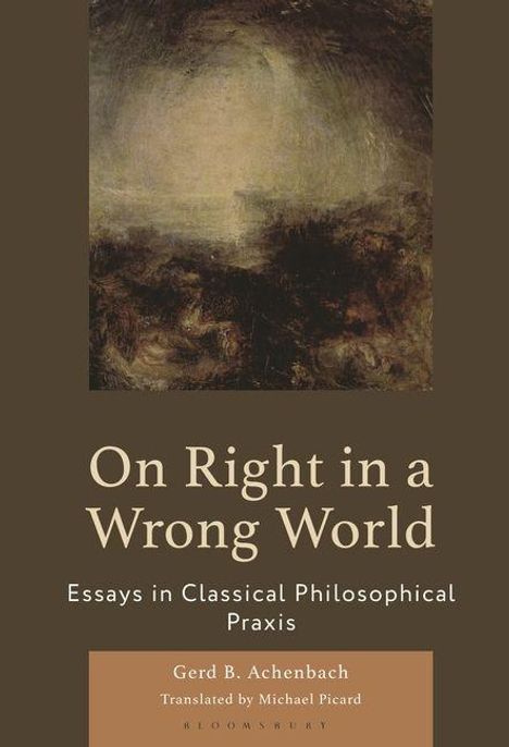 „On Right in a Wrong World: Essays in Classical Philosophical Praxis“ von Gerd B. Achenbach. Oben dunkles Gemälde.