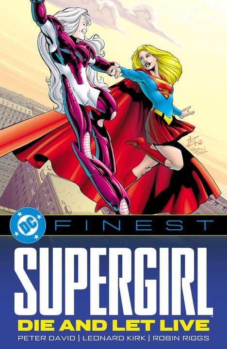 "Supergirl: Die and Let Live" von Peter David, Leonard Kirk, Robin Riggs. Illustration zweier fliegender Frauen.
