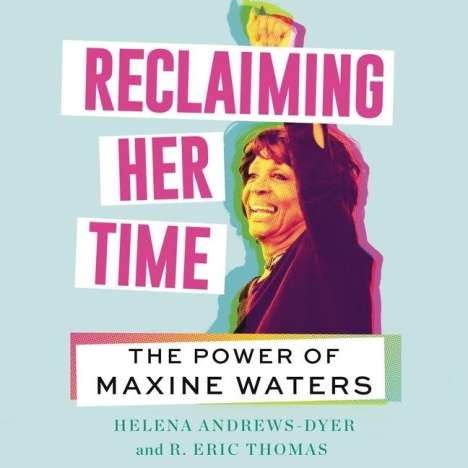 Helena Andrews-Dyer: Reclaiming Her Time: The Power of Maxine Waters, MP3-CD