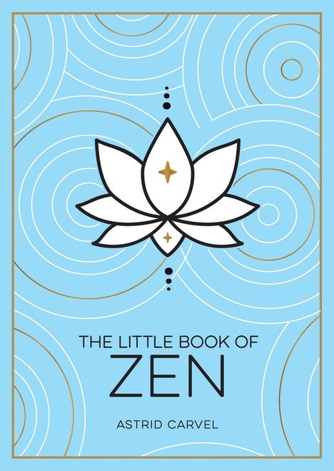 "The Little Book of Zen" von Astrid Carvel. Illustration: Lotusblume auf blauem Hintergrund mit goldenen und weißen Kreisen.
