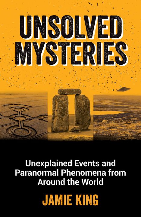 "UNSOLVED MYSTERIES", "Unexplained Events and Paranormal Phenomena from Around the World", "JAMIE KING". Steinkreis, Kornkreis und UFO.