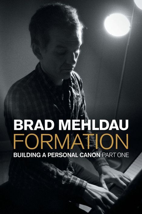 Texte: "BRAD MEHLDAU FORMATION BUILDING A PERSONAL CANON PART ONE." Ein Mann spielt Klavier, von schräg oben beleuchtet.