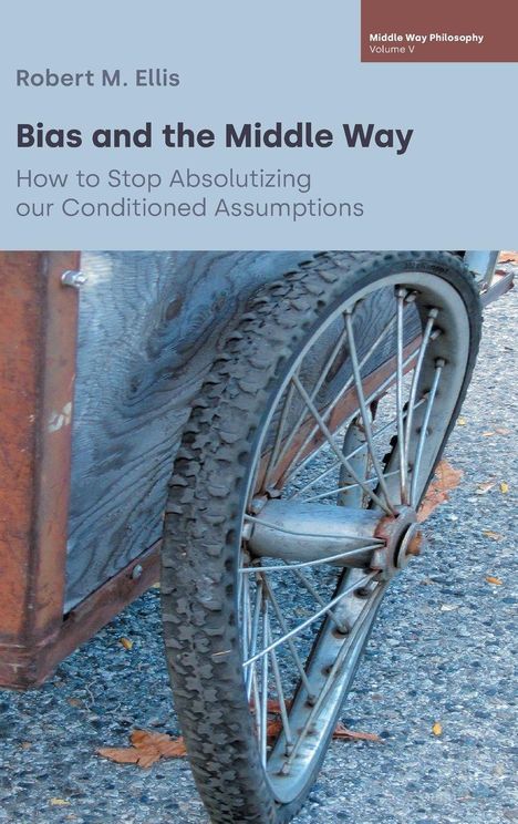 "Bias and the Middle Way: How to Stop Absolutizing our Conditioned Assumptions" von Robert M. Ellis. Ein Fahrrad-Rad.