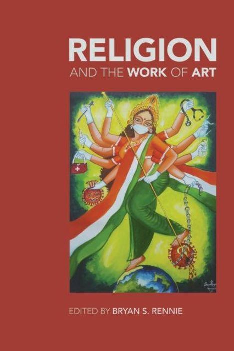 "RELIGION AND THE WORK OF ART" oben, "EDITED BY BRYAN S. RENNIE" unten. Illustration einer Göttin mit mehreren Armen.
