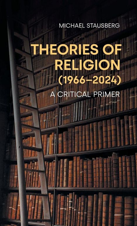 „THEORIES OF RELIGION (1966–2024): A CRITICAL PRIMER“, Michael Stausberg. Bücherregal mit Leiter.