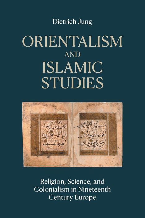 Titel: "Orientalism and Islamic Studies". Autor: Dietrich Jung. Thema: Religion, Wissenschaft und Kolonialismus. Illustration: Arabische Schrift.