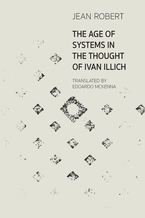 Text: "JEAN ROBERT, THE AGE OF SYSTEMS IN THE THOUGHT OF IVAN ILLICH, TRANSLATED BY EDOARDO MCKENNA." Dahinter geometrische Muster.