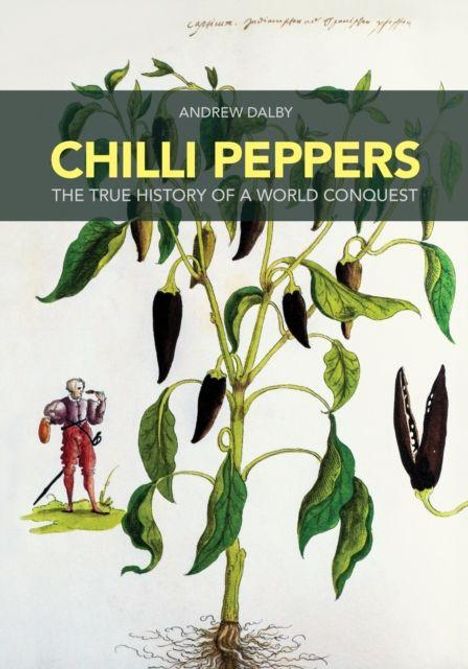 Text: "Andrew Dalby, Chilli Peppers, The True History of a World Conquest." Illustration: Pflanze mit Chilischoten und Mann.