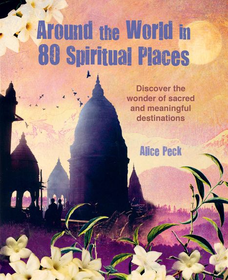 Alice Peck: Around the World in 80 Spiritual Places, Buch