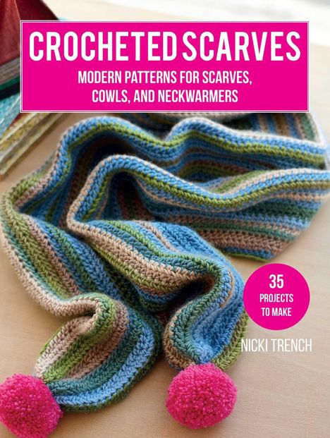 "Crocheted Scarves. Modern Patterns for Scarves, Cowls, and Neckwarmers. 35 Projects to Make. Nicki Trench." Ein bunter Schal mit Pompons.