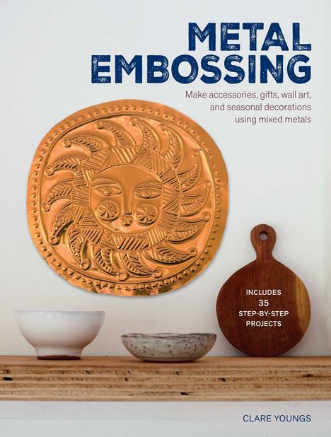 Text: "METAL EMBOSSING", "Includes 35 step-by-step projects", "Clare Youngs". Reliefbild einer dekorativen Sonne.