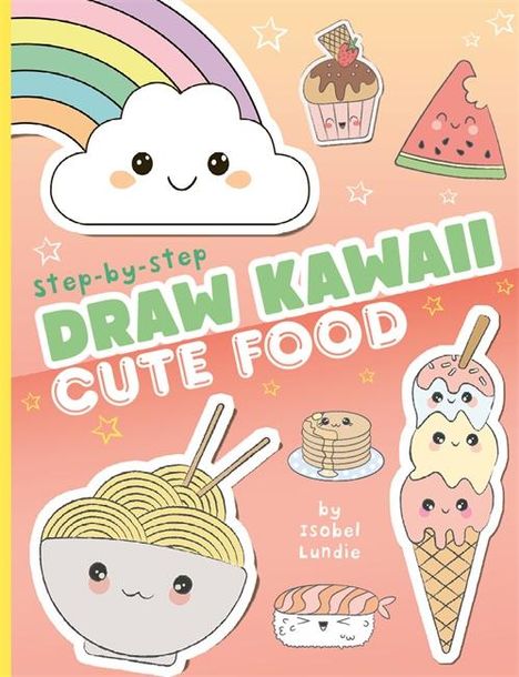 Isobel Lundie: Draw Kawaii: Cute Food, Buch