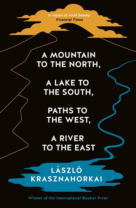 Laszlo Krasznahorkai: A Mountain to the North, A Lake to The South, Paths to the West, A River to the East, Buch