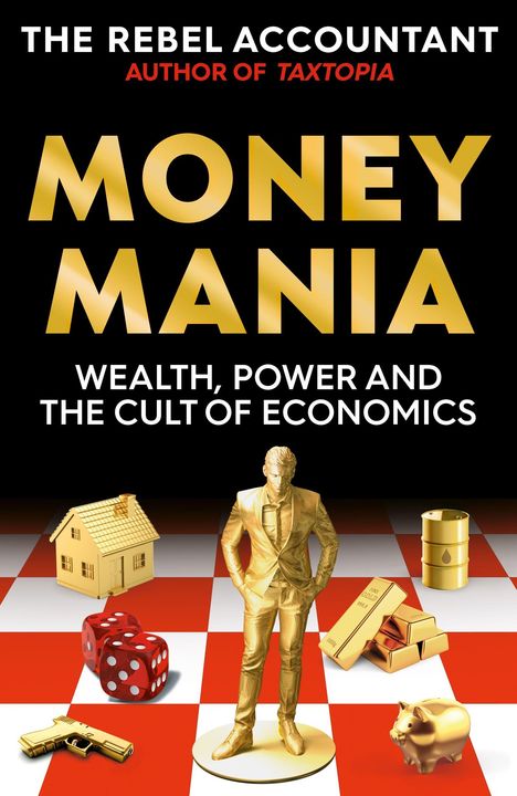"THE REBEL ACCOUNTANT, AUTHOR OF TAXTOPIA, MONEY MANIA: WEALTH, POWER AND THE CULT OF ECONOMICS." Goldene Statue, Haus, Öl.