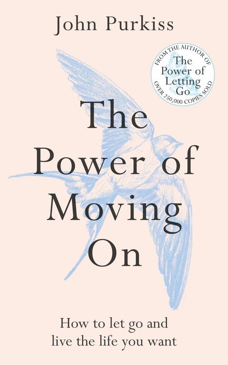 Text: "John Purkiss. The Power of Moving On. How to let go and live the life you want." 
Illustration: Ein blauer Vogel.