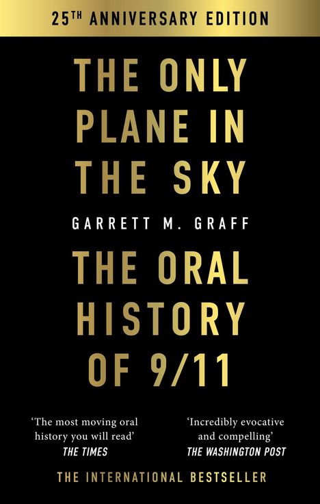 "25th Anniversary Edition. The Only Plane in the Sky: The Oral History of 9/11. Garrett M. Graff. The International Bestseller."