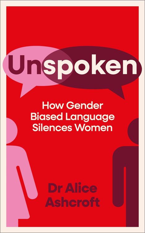 „Unspoken: How Gender Biased Language Silences Women.“ Dr Alice Ashcroft. Illustration: Zwei Figuren, Sprechblasen.