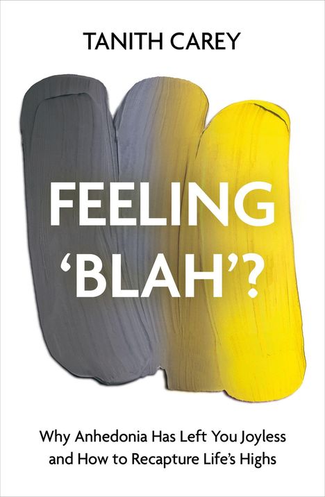 „FEELING ‘BLAH’? Why Anhedonia Has Left You Joyless and How to Recapture Life’s Highs“. Graue und gelbe Pinselstriche.