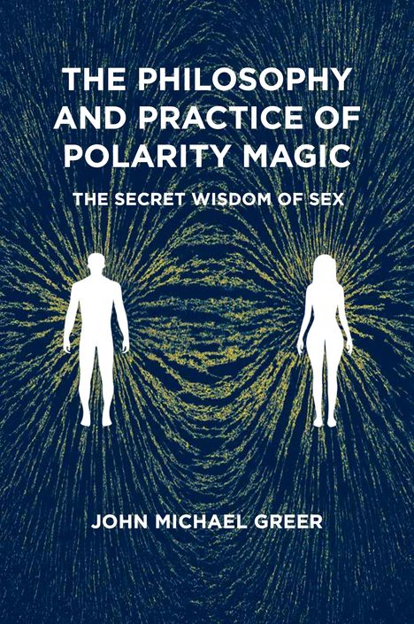 John Michael Greer: The Philosophy and Practice of Polarity Magic, Buch