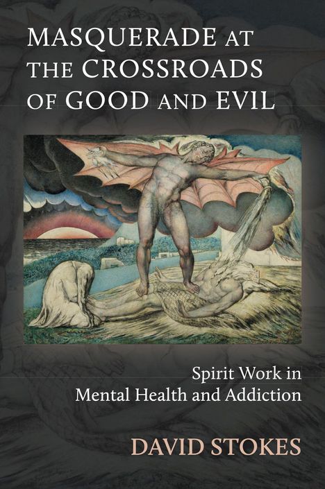 Text: "MASQUERADE AT THE CROSSROADS OF GOOD AND EVIL", "Spirit Work in Mental Health and Addiction", "DAVID STOKES". Im Gemälde steht eine geflügelte Figur.