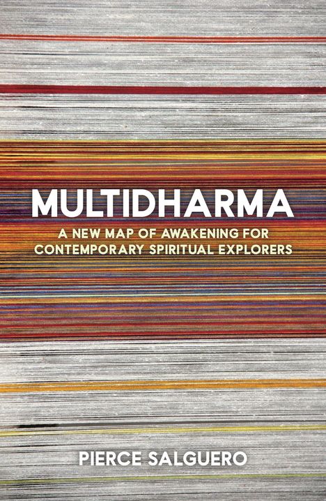 Text: “MULTIDHARMA. A New Map of Awakening for Contemporary Spiritual Explorers. Pierce Salguero.” Hintergrund: Bunte, horizontale Streifen.