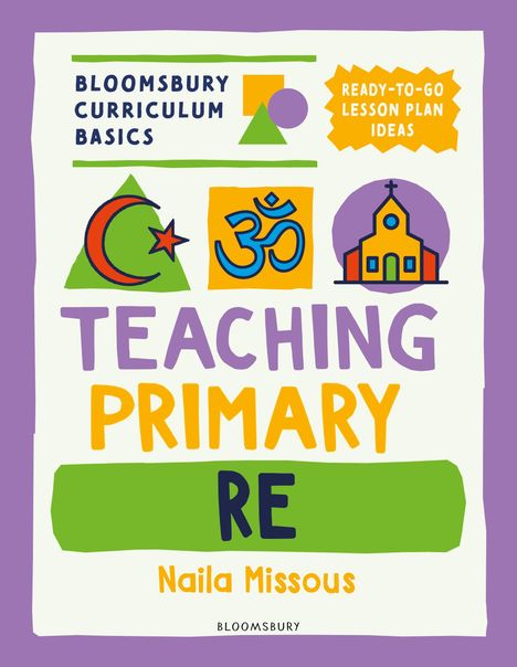 Naila Missous: Bloomsbury Curriculum Basics: Teaching Primary RE, Buch