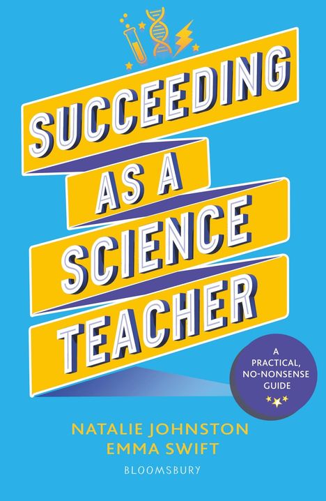 Text: "SUCCEEDING AS A SCIENCE TEACHER", "A PRACTICAL, NO-NONSENSE GUIDE", Natalie Johnston, Emma Swift. Gelber Hintergrund.