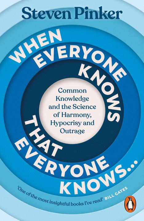 Text: "WHEN EVERYONE KNOWS THAT EVERYONE KNOWS... Common Knowledge and the Science of Harmony, Hypocrisy and Outrage."

Design: Konzentrierte Kreise in Blau. Autor: Steven Pinker. Unten: Zitat von Bill Gates und Penguin-Logo.